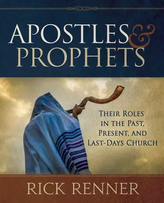 Apostolok és próféták: Szerepük a múltban, a jelenben és az utolsó idők egyházában - Apostles and Prophets: Their Roles in the Past, Present, and Last-Days Church