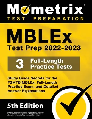 MBLEx Test Prep 2022-2023 - Tanulmányi útmutató Titkok az FSMTB MBLEx vizsgához, teljes hosszúságú gyakorlati vizsgakérdések, részletes válaszmagyarázatok: [5. kiadás] - MBLEx Test Prep 2022-2023 - Study Guide Secrets for the FSMTB MBLEx, Full-Length Practice Exam, Detailed Answer Explanations: [5th Edition]