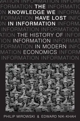 Az információban elveszett tudásunk: Az információ története a modern közgazdaságtanban - Knowledge We Have Lost in Information: The History of Information in Modern Economics