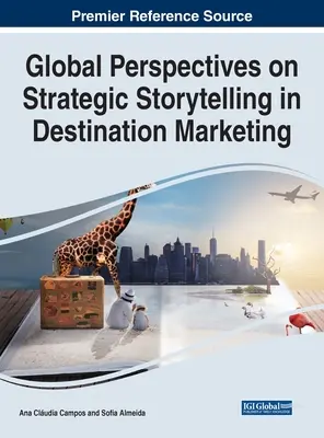 A stratégiai történetmesélés globális perspektívái a desztinációs marketingben - Global Perspectives on Strategic Storytelling in Destination Marketing