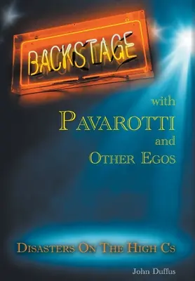 Backstage with Pavarotti and Other Egos: Katasztrófák a magas C-ken - Backstage with Pavarotti and Other Egos: Disasters on the High Cs