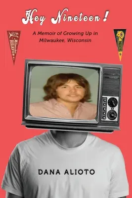 Hé, tizenkilenc! Emlékkönyv a wisconsini Milwaukee-ban való felnőtté válásról - Hey Nineteen! A Memoir of Growing Up in Milwaukee, Wisconsin