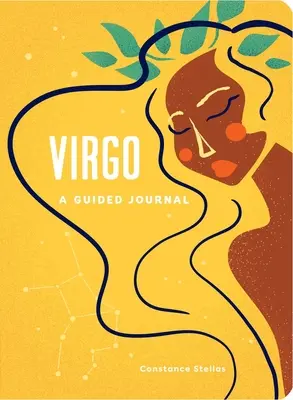 Szűz: Egy vezetett napló: Kozmikus Szűz-utad rögzítésére szolgáló égi útmutató - Virgo: A Guided Journal: A Celestial Guide to Recording Your Cosmic Virgo Journey