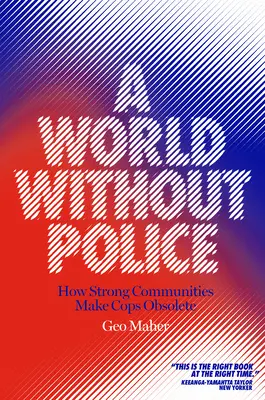 Egy világ rendőrség nélkül: Hogyan tehetik az erős közösségek feleslegessé a zsarukat? - A World Without Police: How Strong Communities Make Cops Obsolete