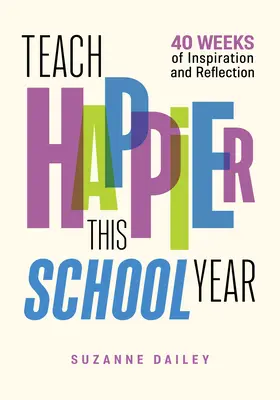 Taníts boldogabban ebben a tanévben: 40 hét inspiráció és elmélkedés - Teach Happier This School Year: 40 Weeks of Inspiration and Reflection