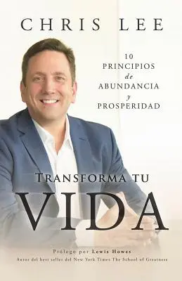 Transform Su Vida: 10 Principios De Abundancia Y Prosperidad (A bőség és a jólét 10 alapelve) - Transform Su Vida: 10 Principios De Abundancia Y Prosperidad