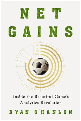 Nettó nyereségek: A gyönyörű játék analitikai forradalma - Net Gains: Inside the Beautiful Game's Analytics Revolution