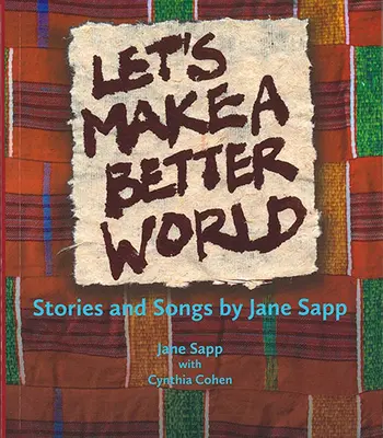 Tegyünk egy jobb világot: Jane Sapp történetei és dalai - Let's Make a Better World: Stories and Songs by Jane Sapp