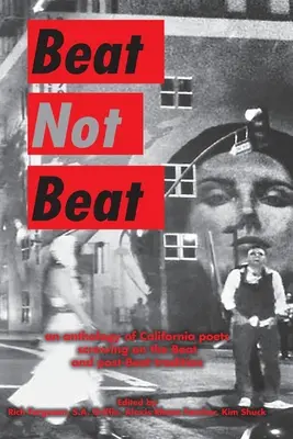 Beat Not Beat: Kaliforniai költők antológiája a beat és post-beat hagyományra csavarva - Beat Not Beat: An Anthology of California Poets Screwing on the Beat and Post-Beat Tradition