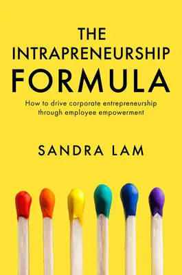 Az intravállalkozói képlet: Hogyan lehet a vállalati vállalkozói szellemet a munkavállalók felhatalmazása révén ösztönözni? - The Intrapreneurship Formula: How to Drive Corporate Entrepreneurship Through Employee Empowerment