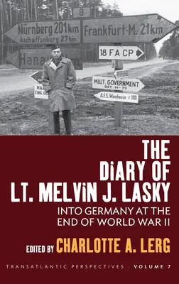 Melvin J. Lasky hadnagy naplója: Németországba a második világháború végén - The Diary of Lt. Melvin J. Lasky: Into Germany at the End of World War II