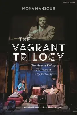 A csavargó-trilógia: Mona Mansour három darabja: Az érzés órája; A csavargó; Indulási kényszer - The Vagrant Trilogy: Three Plays by Mona Mansour: The Hour of Feeling; The Vagrant; Urge for Going