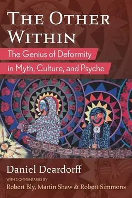 A másik belülről: A deformitás zsenialitása a mítoszban, a kultúrában és a pszichében - The Other Within: The Genius of Deformity in Myth, Culture, and Psyche