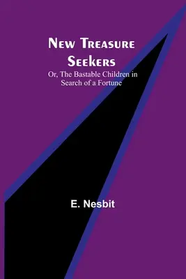 Új kincskeresők; avagy a fattyú gyerekek a szerencsét keresve - New Treasure Seekers; Or, The Bastable Children in Search of a Fortune