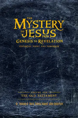 Jézus misztériuma: A Teremtéstől a Jelenésekig - Tegnap, ma és holnap: 1. kötet: Az Ószövetség - The Mystery of Jesus: From Genesis to Revelation-Yesterday, Today, and Tomorrow: Volume 1: The Old Testament