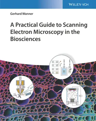 Gyakorlati útmutató a pásztázó elektronmikroszkópiához a biotudományokban - A Practical Guide to Scanning Electron Microscopy in the Biosciences