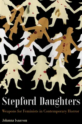 Stepford Daughters: Fegyverek a feministáknak a kortárs horrorban - Stepford Daughters: Weapons for Feminists in Contemporary Horror