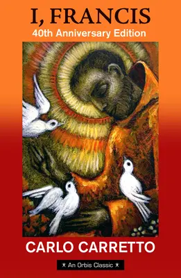 Én, Ferenc: 40. jubileumi kiadás Jon M. Sweeney új előszavával - I, Francis: 40th Anniversary Edition with a New Foreword by Jon M. Sweeney