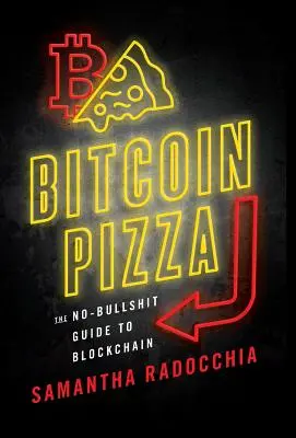 Bitcoin Pizza: The No-Bullshit Guide to Blockchain (A blokkláncról szóló útmutató) - Bitcoin Pizza: The No-Bullshit Guide to Blockchain