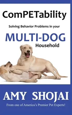 ComPETability: Viselkedési problémák megoldása a többkutyás háztartásban - ComPETability: Solving Behavior Problems in Your Multi-Dog Household