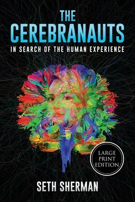 A Cerebranauták: Az emberi tapasztalat nyomában (nagyméretű kiadás) - The Cerebranauts: In Search of the Human Experience (Large Print Edition)