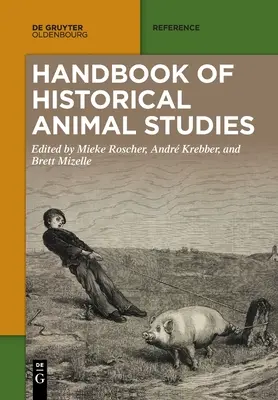 A történelmi állattudomány kézikönyve - Handbook of Historical Animal Studies