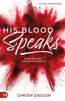 Az Ő vére beszél: 31 napos áhítat, A te győzelmed - az ördög veresége - His Blood Speaks: 31-Day Devotional, Your Victory - the Devil's Defeat