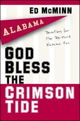 God Bless the Crimson Tide: Áhítatok a kemény Alabama-rajongóknak - God Bless the Crimson Tide: Devotions for the Die-Hard Alabama Fan