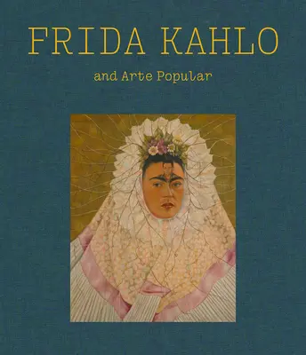 Frida Kahlo és az Arte Popular - Frida Kahlo and Arte Popular