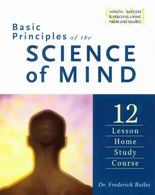 Az elme tudományának alapelvei: Tizenkét lecke otthoni tanfolyam - Basic Principles of the Science of Mind: Twelve Lesson Home Study Course