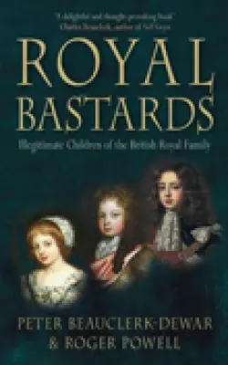 Királyi fattyak: A brit királyi család törvénytelen gyermekei - Royal Bastards: Illegitimate Children of the British Royal Family