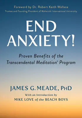 Vége a szorongásnak! A Transzcendentális Meditáció(r) program bizonyított előnyei - End Anxiety!: Proven Benefits of the Transcendental Meditation(r) Program