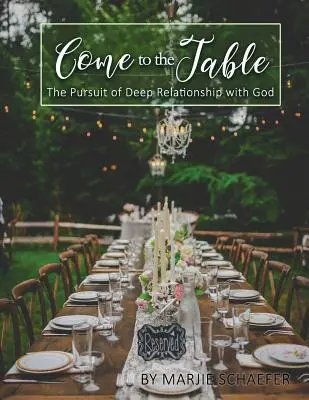 Gyere az asztalhoz: Az Istennel való mély kapcsolat keresése - Come to the Table: The Pursuit of Deep Relationship with God