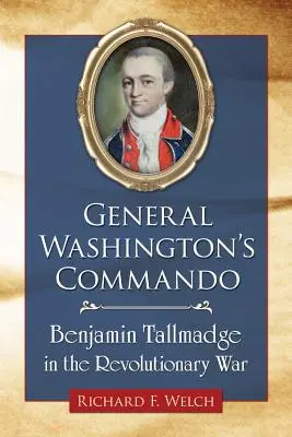 Washington tábornok kommandója: Benjamin Tallmadge a függetlenségi háborúban - General Washington's Commando: Benjamin Tallmadge in the Revolutionary War