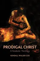 A tékozló Krisztus: Egy parabolikus teológia - Prodigal Christ: A Parabolic Theology