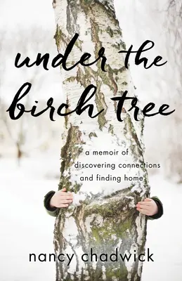 A nyírfa alatt: A kapcsolatok felfedezésének és az otthon megtalálásának memoárja - Under the Birch Tree: A Memoir of Discovering Connections and Finding Home