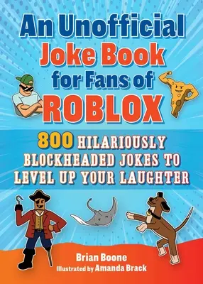 Egy nem hivatalos vicckönyv a Roblox rajongóknak: 800 vidáman blokkfejű vicc a nevetés fokozására - An Unofficial Joke Book for Fans of Roblox: 800 Hilariously Blockheaded Jokes to Level Up Your Laughter