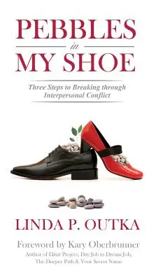 Kavicsok a cipőmben: Három lépés az interperszonális konfliktusok áttöréséhez - Pebbles in My Shoe: Three Steps to Breaking through Interpersonal Conflict