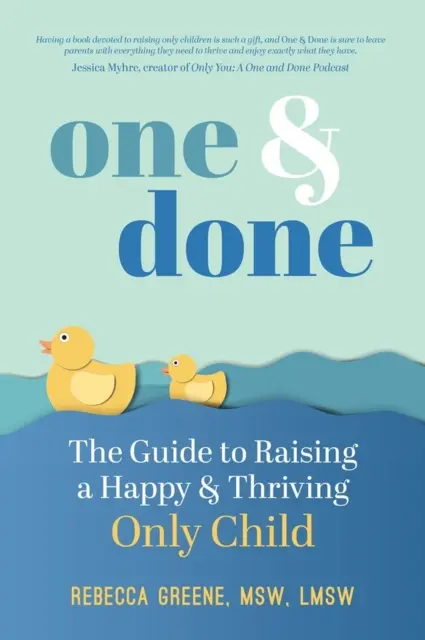 Egy és kész: Egyetlen gyermek boldog és virágzó felnevelésének útmutatója - One and Done: The Guide to Raising a Happy and Thriving Only Child