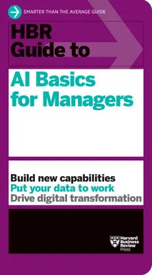 HBR Guide to AI Basics for Managers (HBR-kalauz a mesterséges intelligencia alapjaihoz vezetők számára) - HBR Guide to AI Basics for Managers