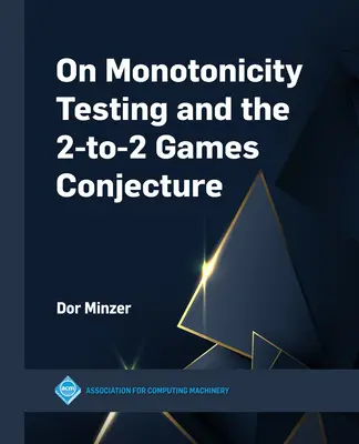 A monotonitásvizsgálatról és a 2-2 játszmás sejtésről - On Monotonicity Testing and the 2-to-2 Games Conjecture