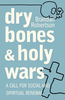 Száraz csontok és szent háborúk: Felhívás a társadalmi és lelki megújulásra - Dry Bones and Holy Wars: A Call for Social and Spiritual Renewal