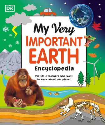 Az én nagyon fontos Föld-enciklopédiám: A kis tanulóknak, akik szeretnék megismerni a bolygónkat - My Very Important Earth Encyclopedia: For Little Learners Who Want to Know Our Planet