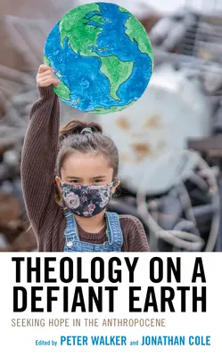 Teológia a dacos földön: Reményt keresve az antropocénben - Theology on a Defiant Earth: Seeking Hope in the Anthropocene