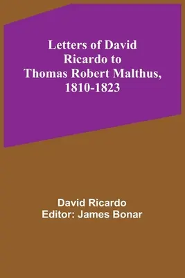 David Ricardo levelei Thomas Robert Malthushoz, 1810-1823 - Letters of David Ricardo to Thomas Robert Malthus, 1810-1823