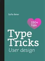 Betűtípus trükkök: Felhasználói tervezés: A felhasználói tervezés személyes útmutatója - Type Tricks: User Design: Your Personal Guide to User Design