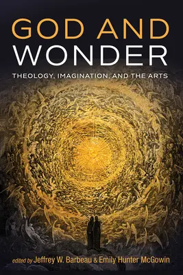 Isten és a csoda: Teológia, képzelet és művészet - God and Wonder: Theology, Imagination, and the Arts