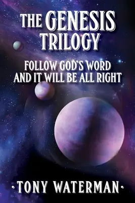 A Genezis-trilógia: Kövesd Isten szavát, és minden rendben lesz - The Genesis Trilogy: Follow God's Word and It Will Be All Right