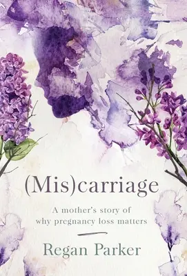 (Félre)fuvarozás: Egy anya története arról, hogy miért fontos a terhesség elvesztése. - (Mis)carriage: A Mother's Story of Why Pregnancy Loss Matters