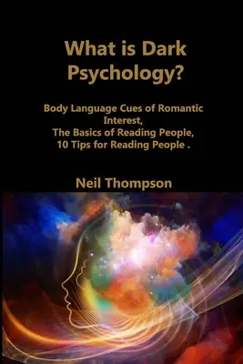 Mi a sötét pszichológia? A romantikus érdeklődés testbeszédének jelei, Az emberismeret alapjai, 10 tipp az emberismerethez - What is Dark Psychology?: Body Language Cues of Romantic Interest, The Basics of Reading People, 10 Tips for Reading People